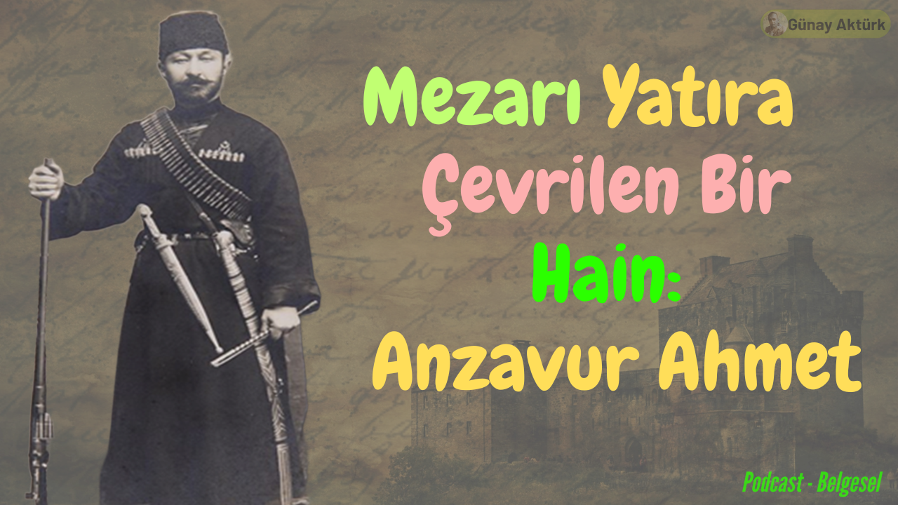 Anzavur Ahmet Türk Tarihindeki Karanlık Sayfa [Podcast Belgesel]